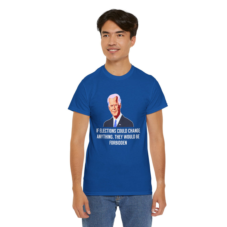 If Elections Could Change Anything. They Would bE For Bidden Unisex Heavy Cotton Tee