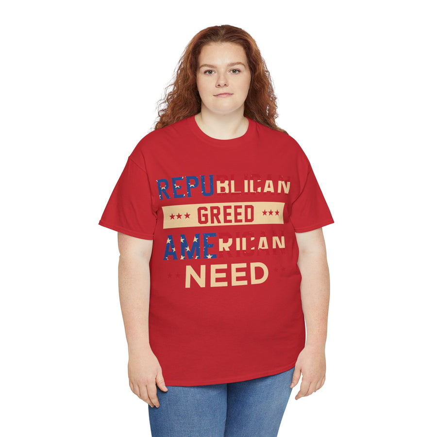 Republican Greed American Need Unisex Heavy Cotton Tee