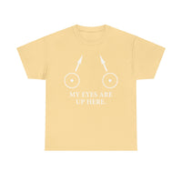 My Eyes Are Up Here Unisex Heavy Cotton Tee