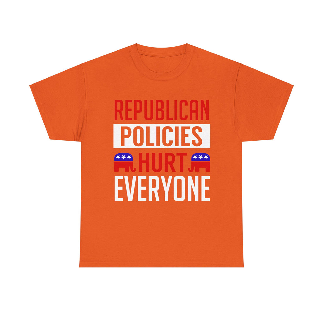 Republican Policies Hurt Everyone Unisex Heavy Cotton Tee