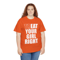 Treat Your Girl Right Unisex Heavy Cotton Tee