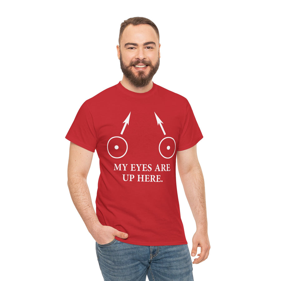 My Eyes Are Up Here Unisex Heavy Cotton Tee