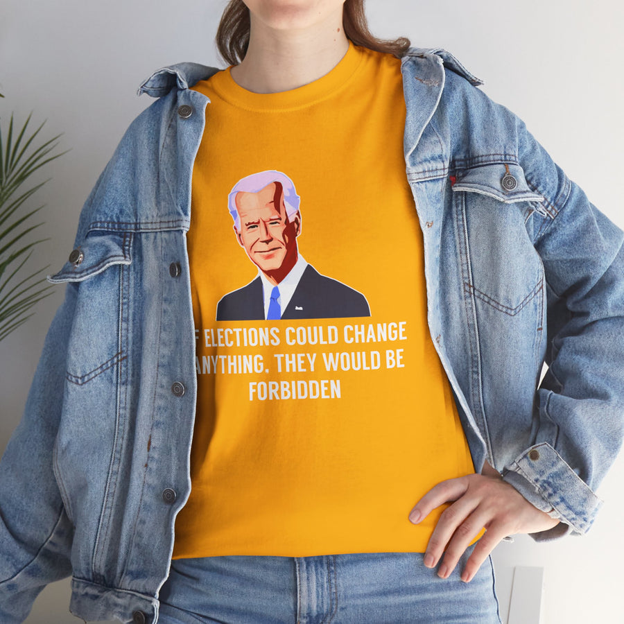 If Elections Could Change Anything. They Would bE For Bidden Unisex Heavy Cotton Tee