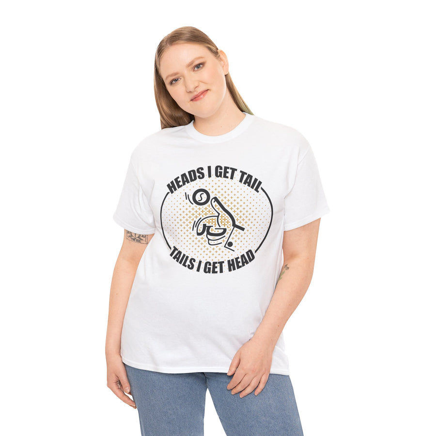 Heads I Get Tail Tail I Get Heads Unisex Heavy Cotton Tee