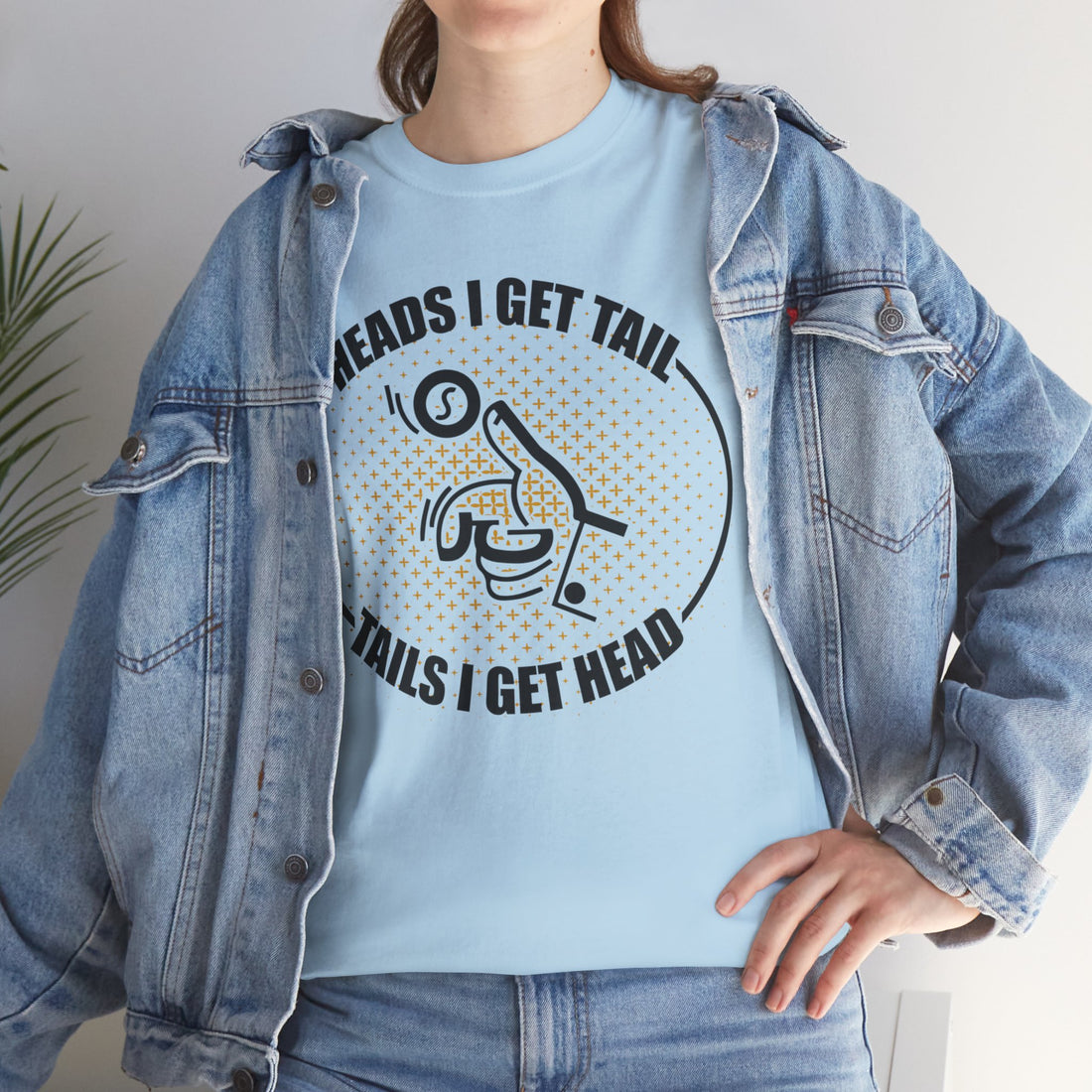 Heads I Get Tail Tail I Get Heads Unisex Heavy Cotton Tee