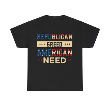 Republican Greed American Need Unisex Heavy Cotton Tee