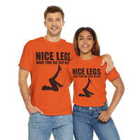 Nice Legs What Time Do They Open? Unisex Heavy Cotton Tee