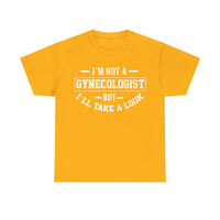 I'M Not A Gynecologist But I will Take A Look Unisex Heavy Cotton Tee