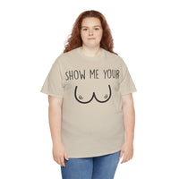 Show Me Your Unisex Heavy Cotton Tee