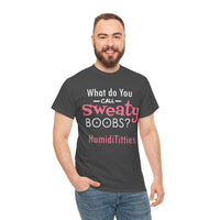 What Do You Call Sweaty Boobs Unisex Heavy Cotton Tee