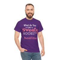 What Do You Call Sweaty Boobs Unisex Heavy Cotton Tee