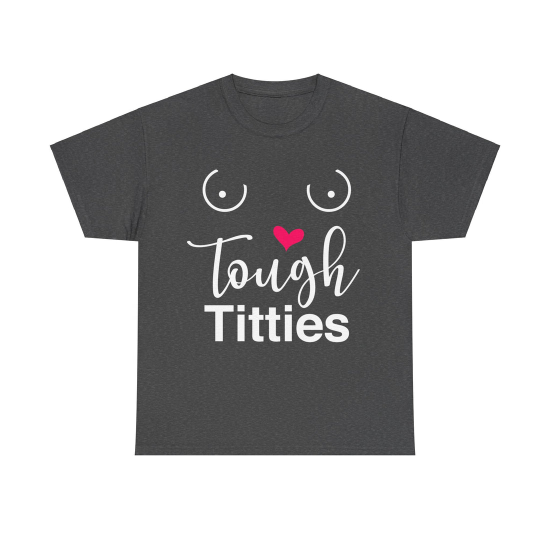 Tough Titties Unisex Heavy Cotton Tee