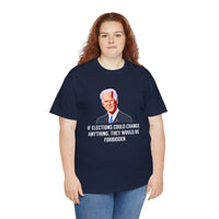 If Elections Could Change Anything. They Would bE For Bidden Unisex Heavy Cotton Tee