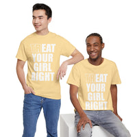 Treat Your Girl Right Unisex Heavy Cotton Tee