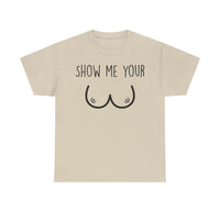 Show Me Your Unisex Heavy Cotton Tee