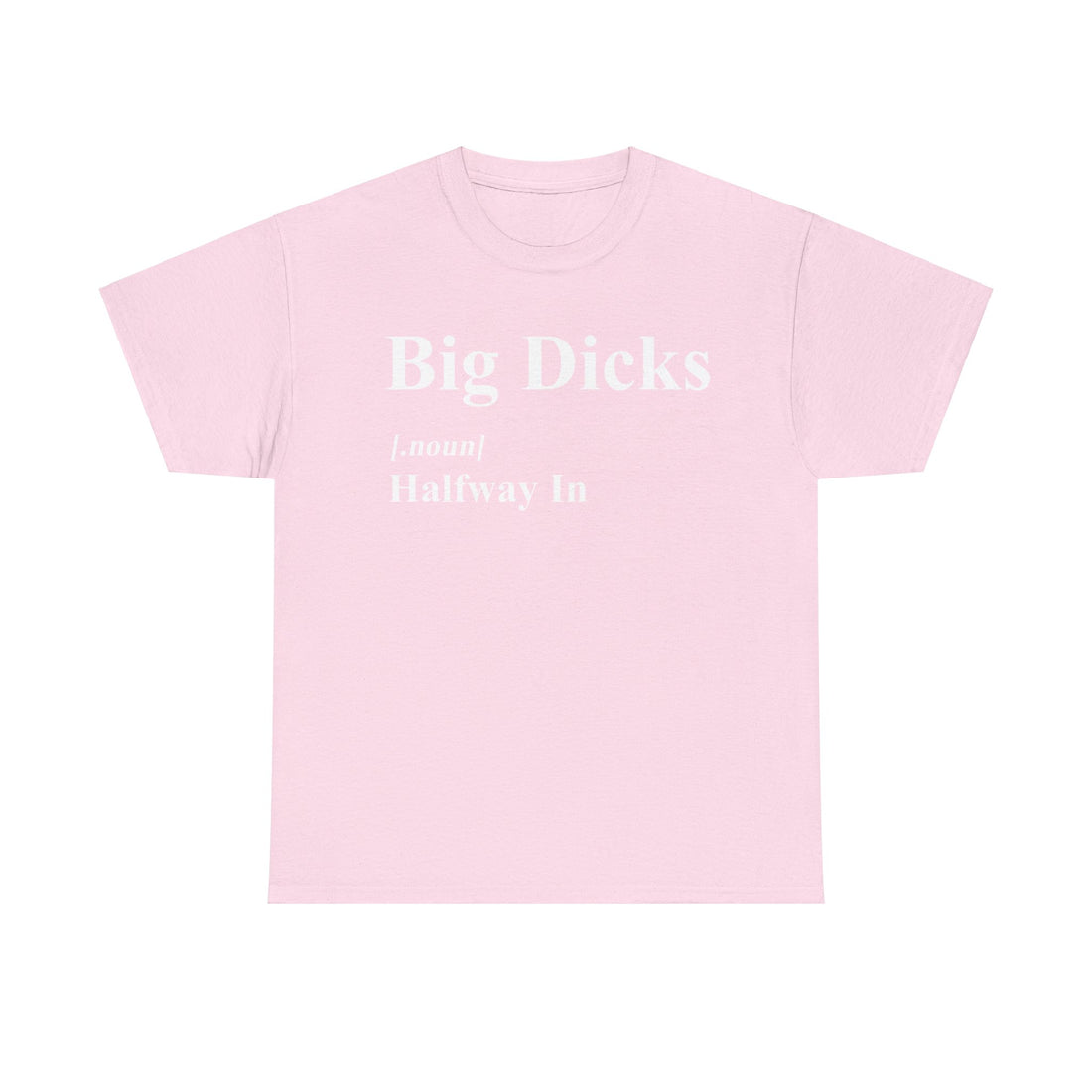 Big Dicks Halfway In Unisex Heavy Cotton Tee