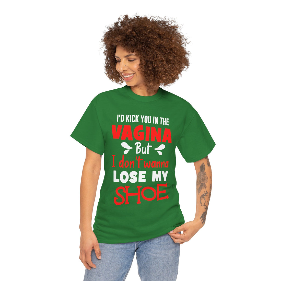 I'd Kick You In The Vagina But I Don't Wanna Lose My Shoe Unisex Heavy Cotton Tee