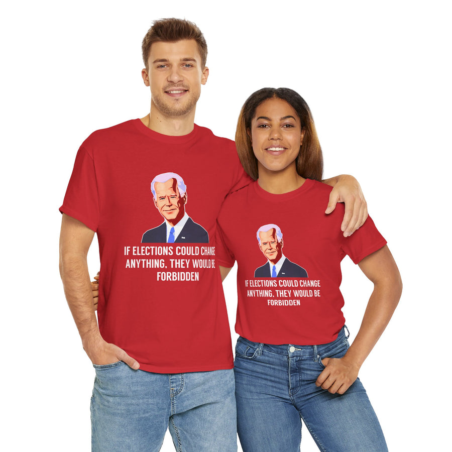 If Elections Could Change Anything. They Would bE For Bidden Unisex Heavy Cotton Tee