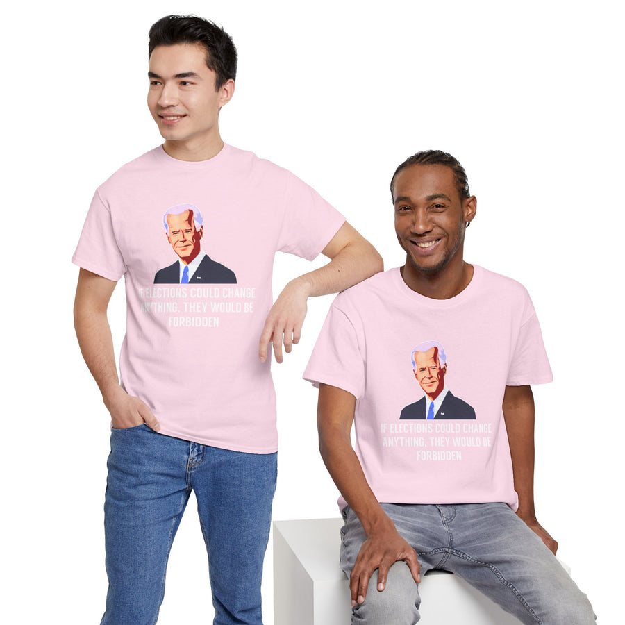 If Elections Could Change Anything. They Would bE For Bidden Unisex Heavy Cotton Tee