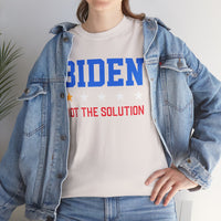 Biden Not The Solution Unisex Heavy Cotton Tee