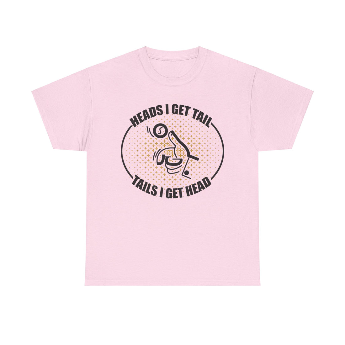 Heads I Get Tail Tail I Get Heads Unisex Heavy Cotton Tee