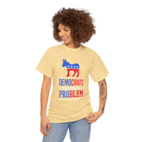 Democrats The Real Problem Unisex Heavy Cotton Tee