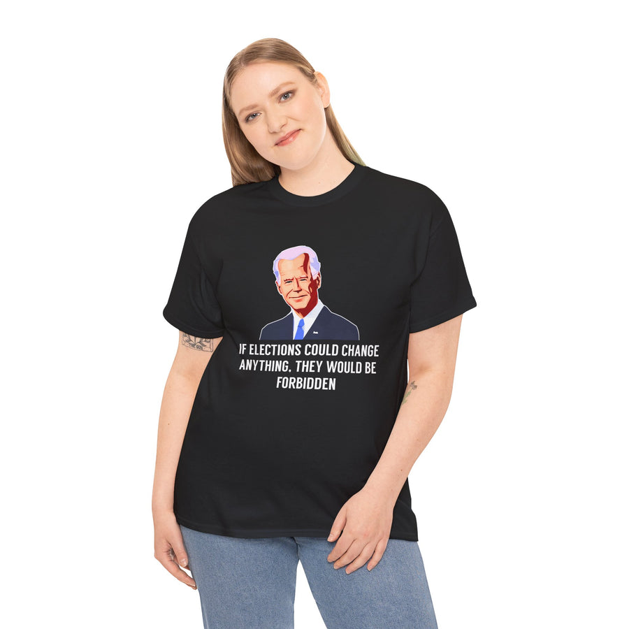 If Elections Could Change Anything. They Would bE For Bidden Unisex Heavy Cotton Tee