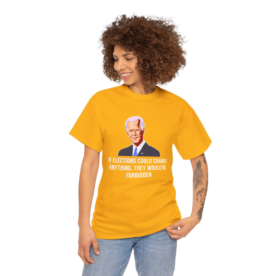 If Elections Could Change Anything. They Would bE For Bidden Unisex Heavy Cotton Tee