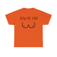 Show Me Your Unisex Heavy Cotton Tee