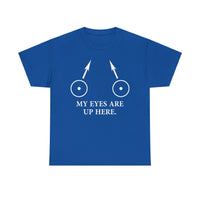 My Eyes Are Up Here Unisex Heavy Cotton Tee