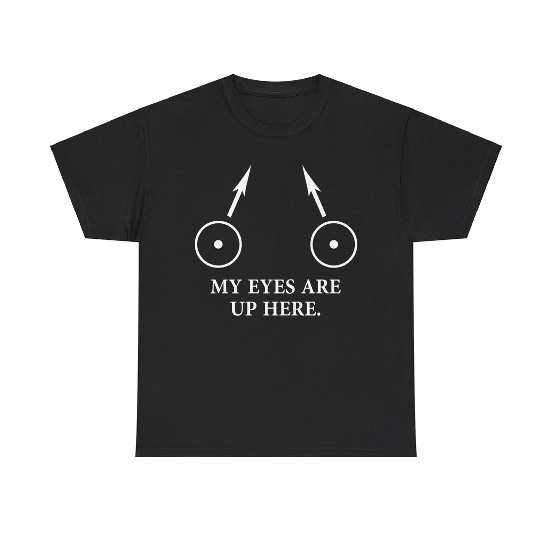 My Eyes Are Up Here Unisex Heavy Cotton Tee