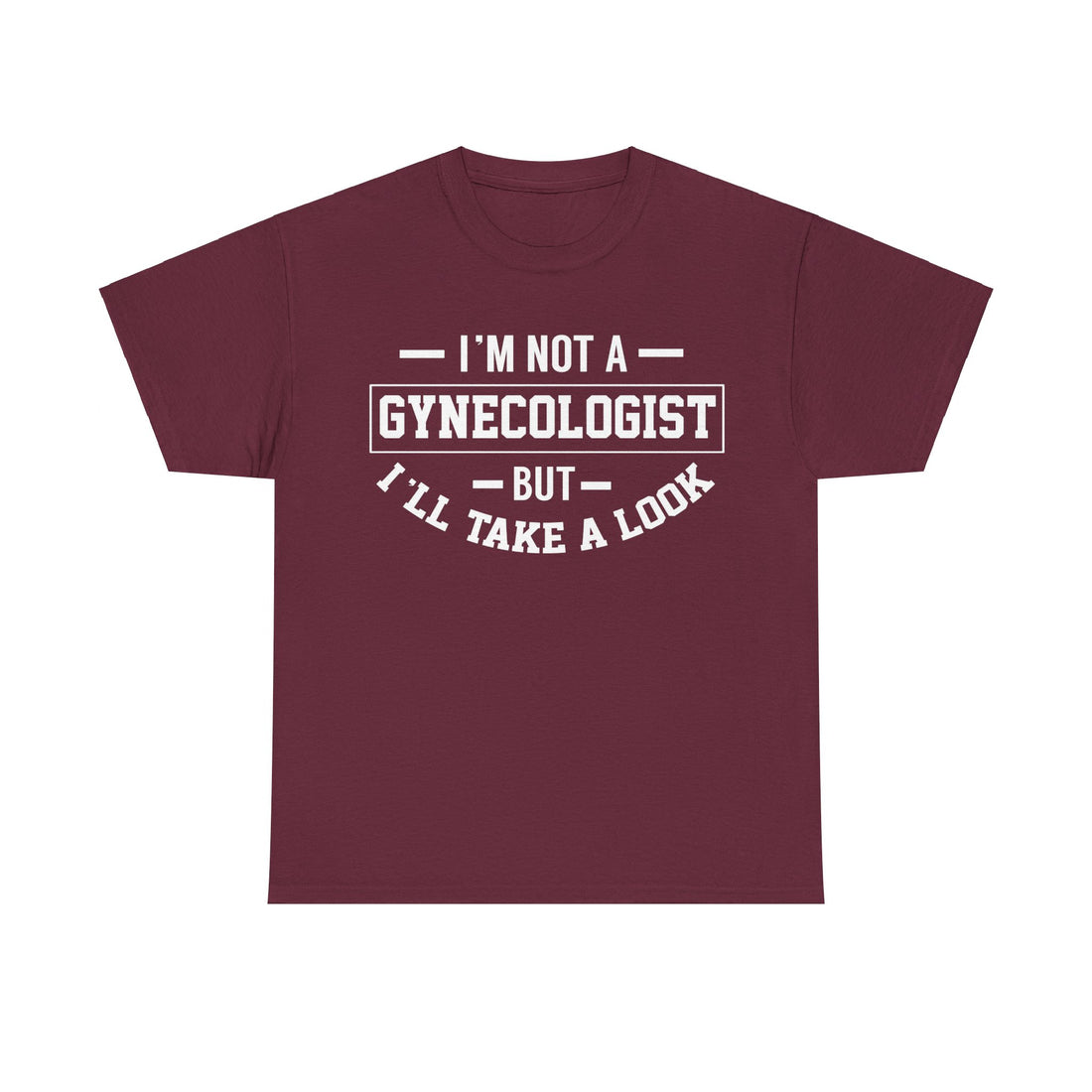 I'M Not A Gynecologist But I will Take A Look Unisex Heavy Cotton Tee