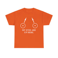 My Eyes Are Up Here Unisex Heavy Cotton Tee