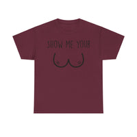 Show Me Your Unisex Heavy Cotton Tee