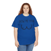 Show Me Your Unisex Heavy Cotton Tee