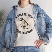 Heads I Get Tail Tail I Get Heads Unisex Heavy Cotton Tee