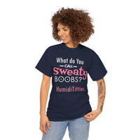 What Do You Call Sweaty Boobs Unisex Heavy Cotton Tee