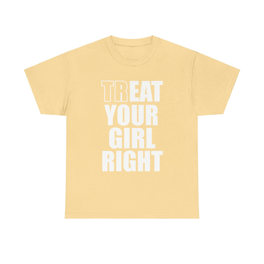 Treat Your Girl Right Unisex Heavy Cotton Tee