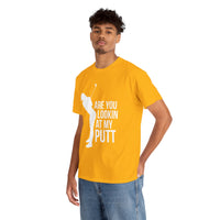 Are You Lookin At My Putt Unisex Heavy Cotton Tee