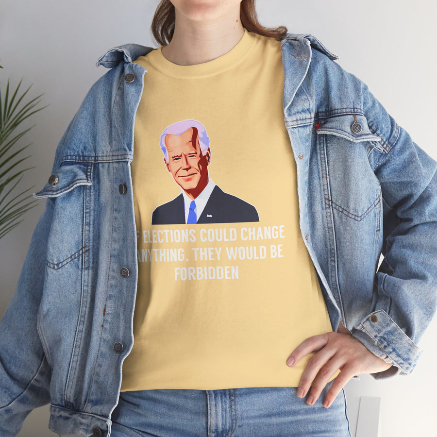 If Elections Could Change Anything. They Would bE For Bidden Unisex Heavy Cotton Tee