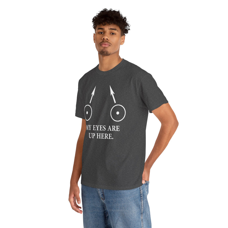 My Eyes Are Up Here Unisex Heavy Cotton Tee