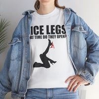 Nice Legs What Time Do They Open? Unisex Heavy Cotton Tee