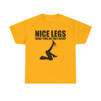 Nice Legs What Time Do They Open? Unisex Heavy Cotton Tee