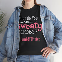 What Do You Call Sweaty Boobs Unisex Heavy Cotton Tee