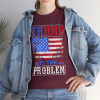 Trump Is The Problem Unisex Heavy Cotton Tee