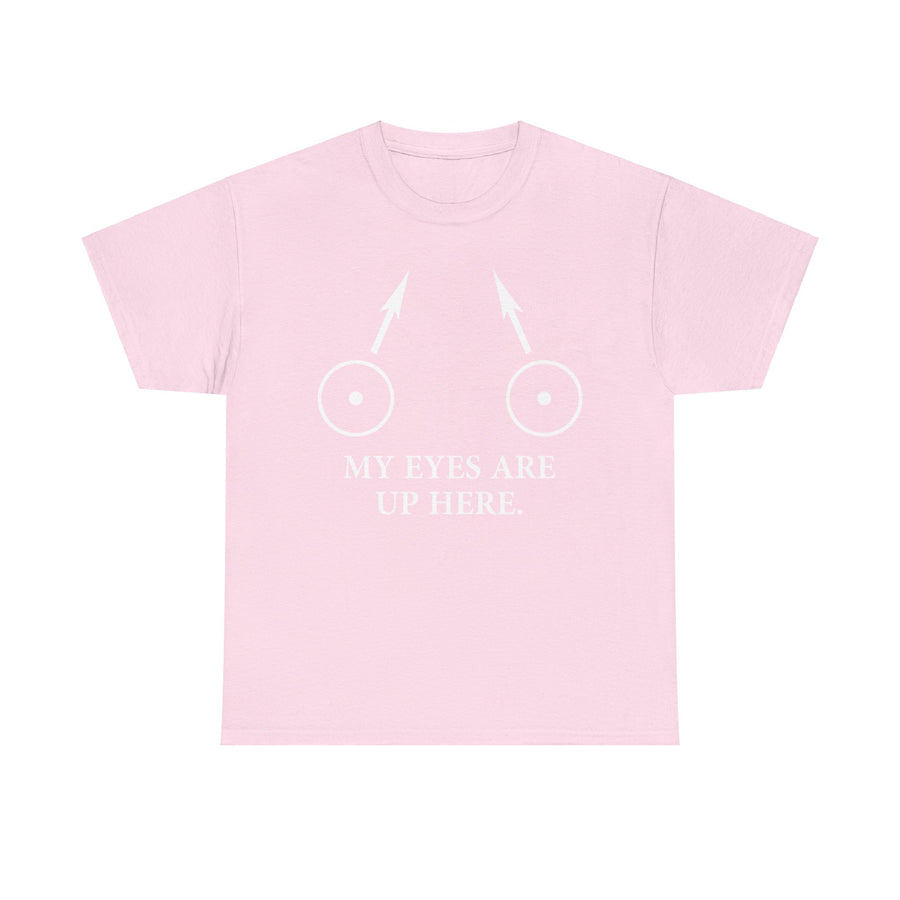 My Eyes Are Up Here Unisex Heavy Cotton Tee