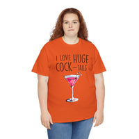 I Love Huge Cock Tails Unisex Heavy Cotton Tee