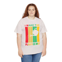 I Make The Planties Wet Unisex Heavy Cotton Tee