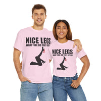 Nice Legs What Time Do They Open? Unisex Heavy Cotton Tee