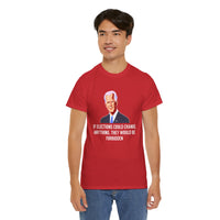 If Elections Could Change Anything. They Would bE For Bidden Unisex Heavy Cotton Tee